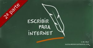 Cómo escribir para Internet - Segunda parte - Escribir para Internet requiere un método. Descubre cómo escribir para seducir a tus “ciberlectores”. Post by Ernesto del Valle.